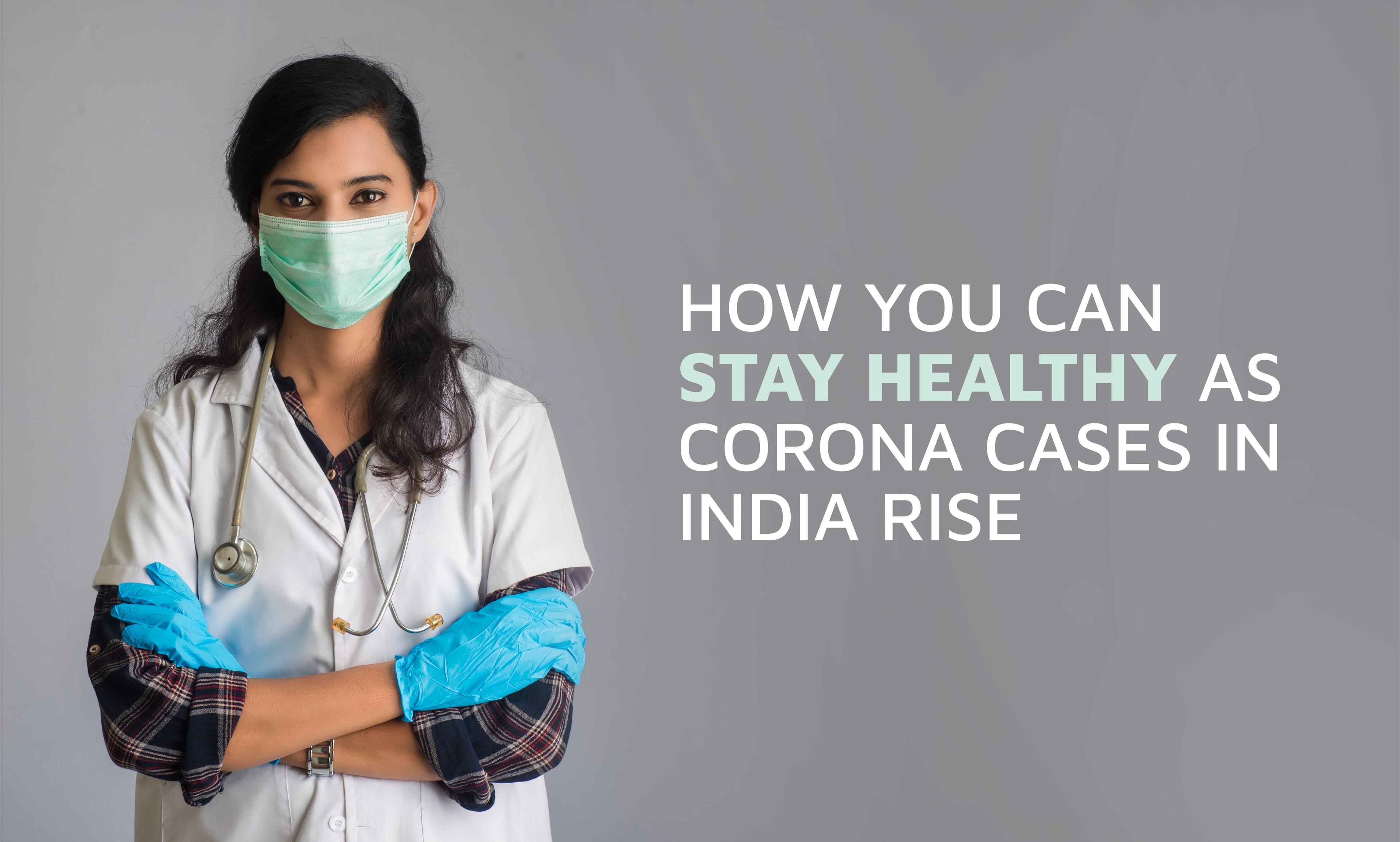 A Doctor’s View On How You Can Stay Healthy As Corona Cases In India Rise