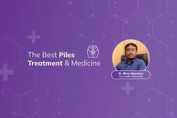 Piles: Treatment, Causes, & Symptoms by Dr. Bikas Majumdar