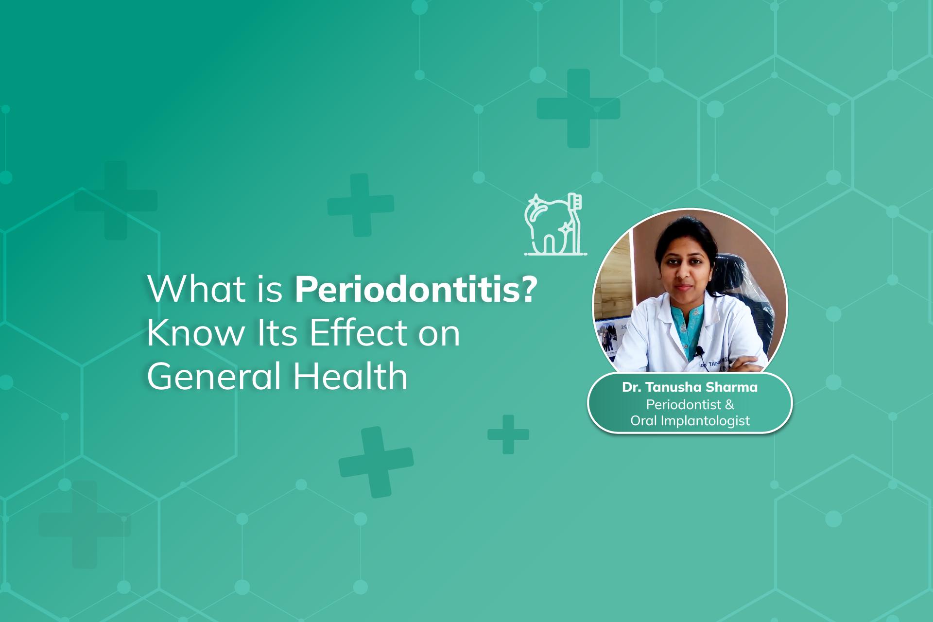 What is Periodontitis: Effect on General Health with Dr. Tanusha Sharma